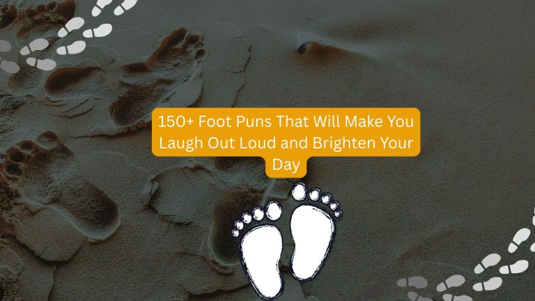 150+ Foot Puns That Will Make You Laugh Out Loud and Brighten Your Day